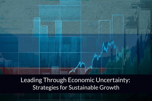 Leading Through Economic Uncertainty